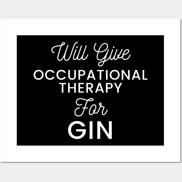 Will give Occupational Therapy for gin typography design for gin loving Occupational Therapists Wall Art by BlueLightDesign